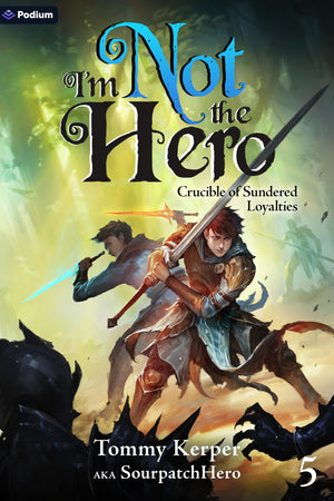 Crucible Of Sundered Loyalties: An Isekai Litrpg (IM Not The Hero, 5)