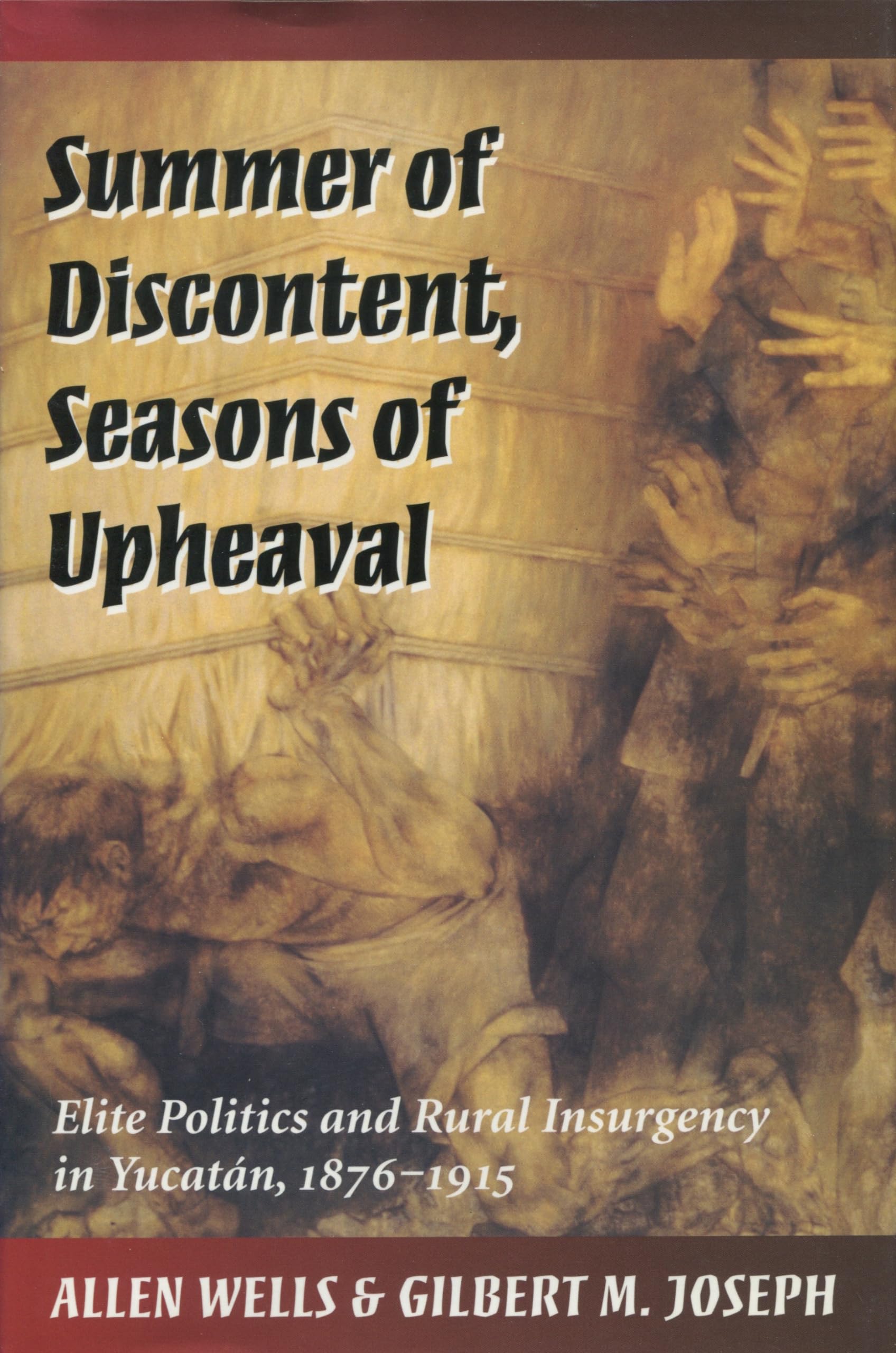 Summer Of Discontent, Seasons Of Upheaval: Elite Politics And Rural Insurgency In Yucatn, 18761915,Used