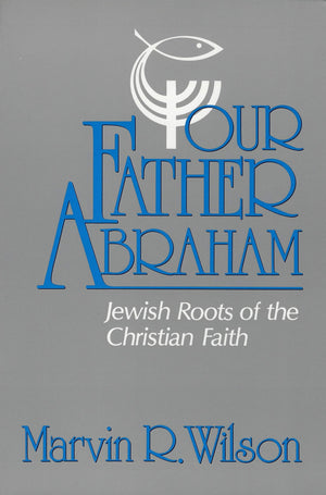Our Father Abraham: Jewish Roots of the Christian Faith,Used