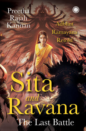 Sita And Ravana: The Last Battle: Adbhut Ramayana Retold