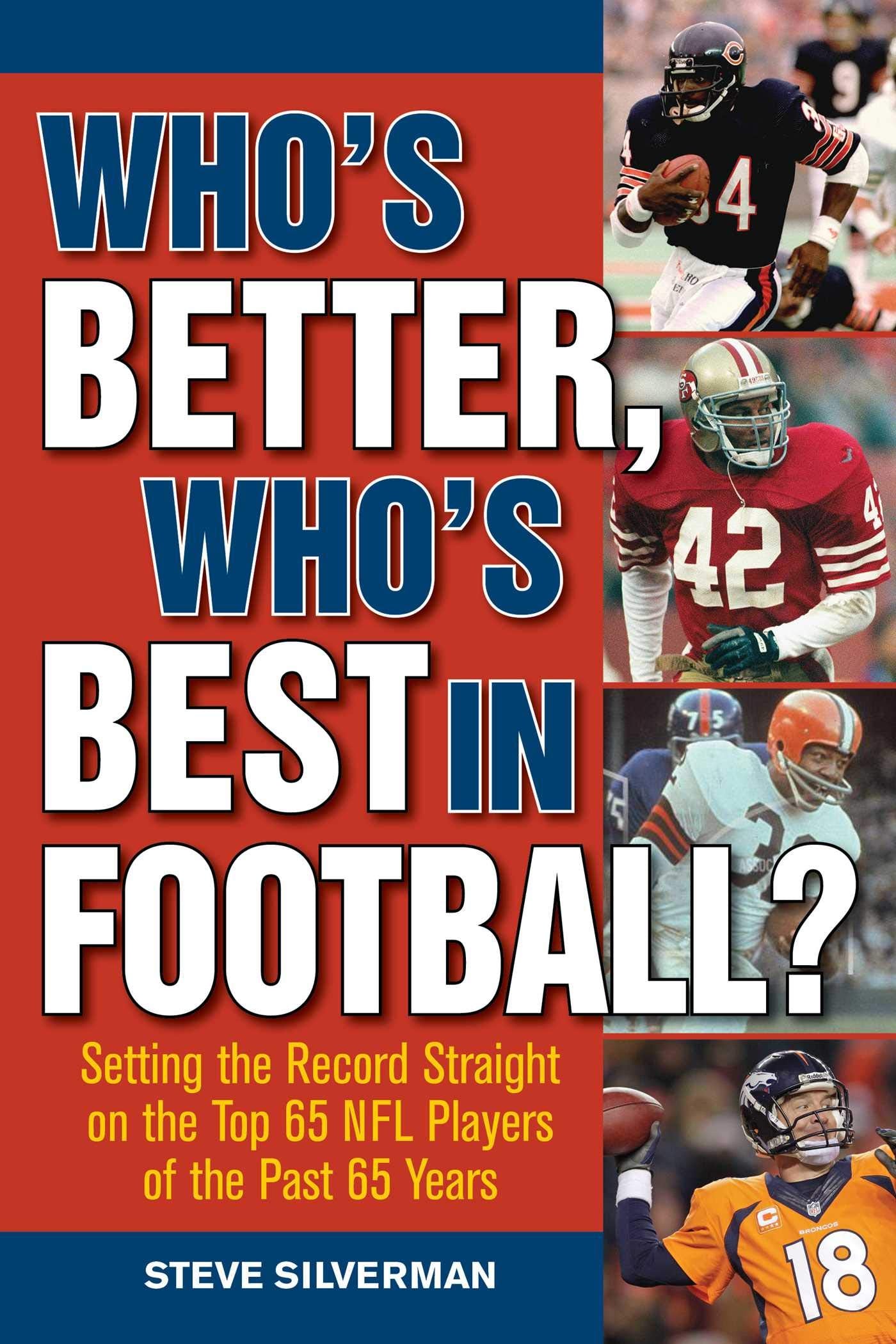 Who's Better, Who's Best in Football?: Setting the Record Straight on the Top 65 NFL Players of the Past 65 Years,Used