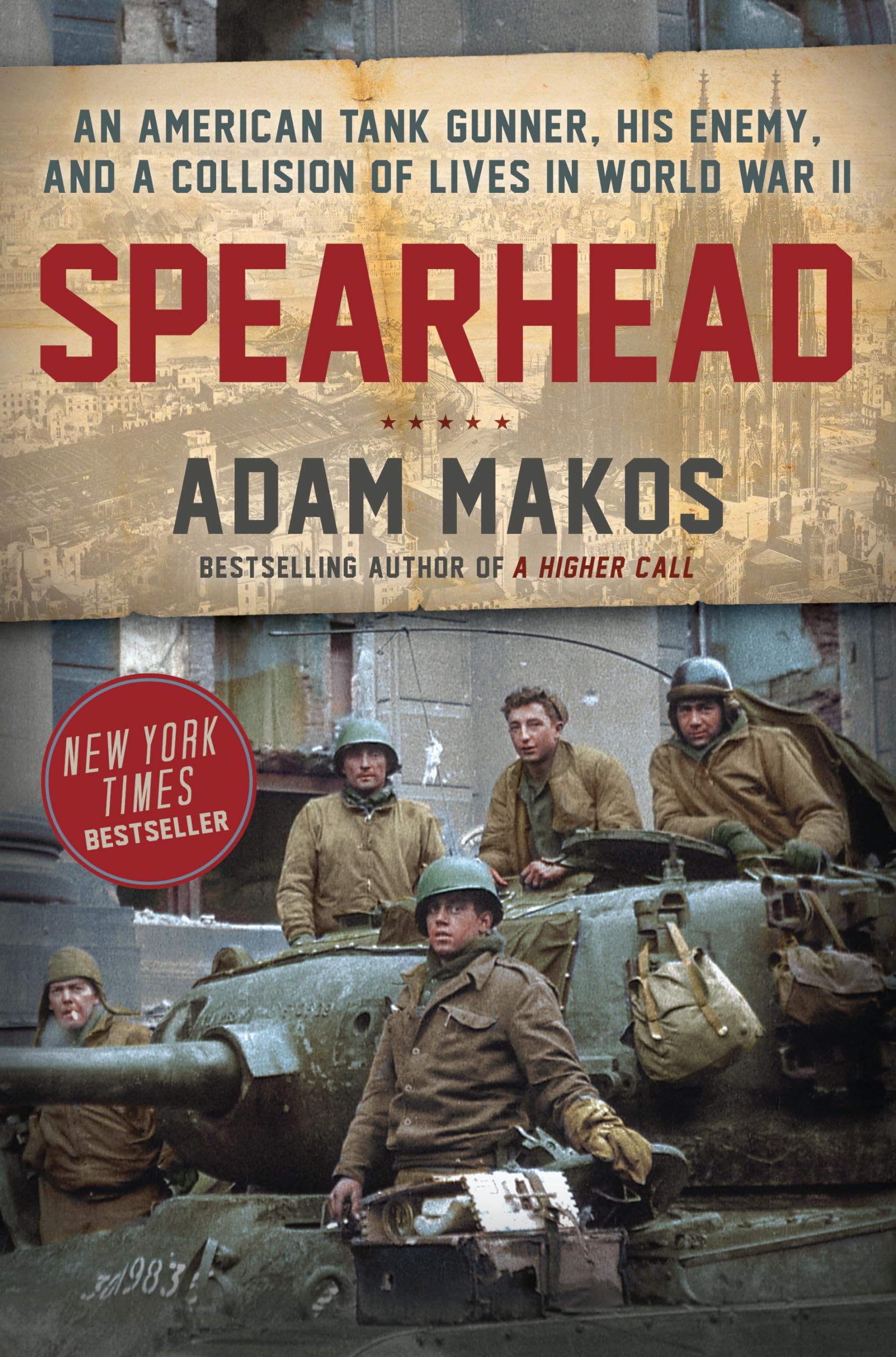Spearhead: An American Tank Gunner, His Enemy, and a Collision of Lives in World War II,Used