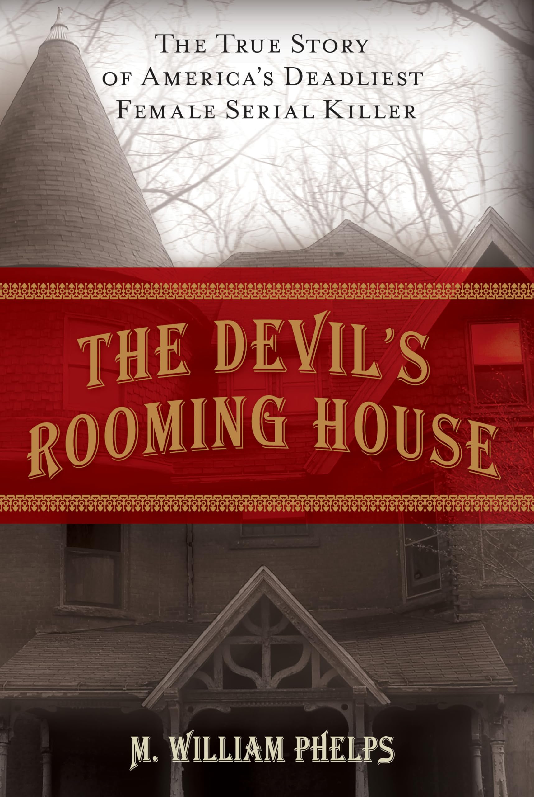 The Devils Rooming House The True Story Of America'S Deadliest Female Serial Killer