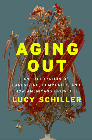 Aging Out: An Exploration Of Caregiving, Community, And How Americans Grow Old