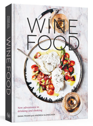 Wine Food: New Adventures in Drinking and Cooking [A Recipe Book],New