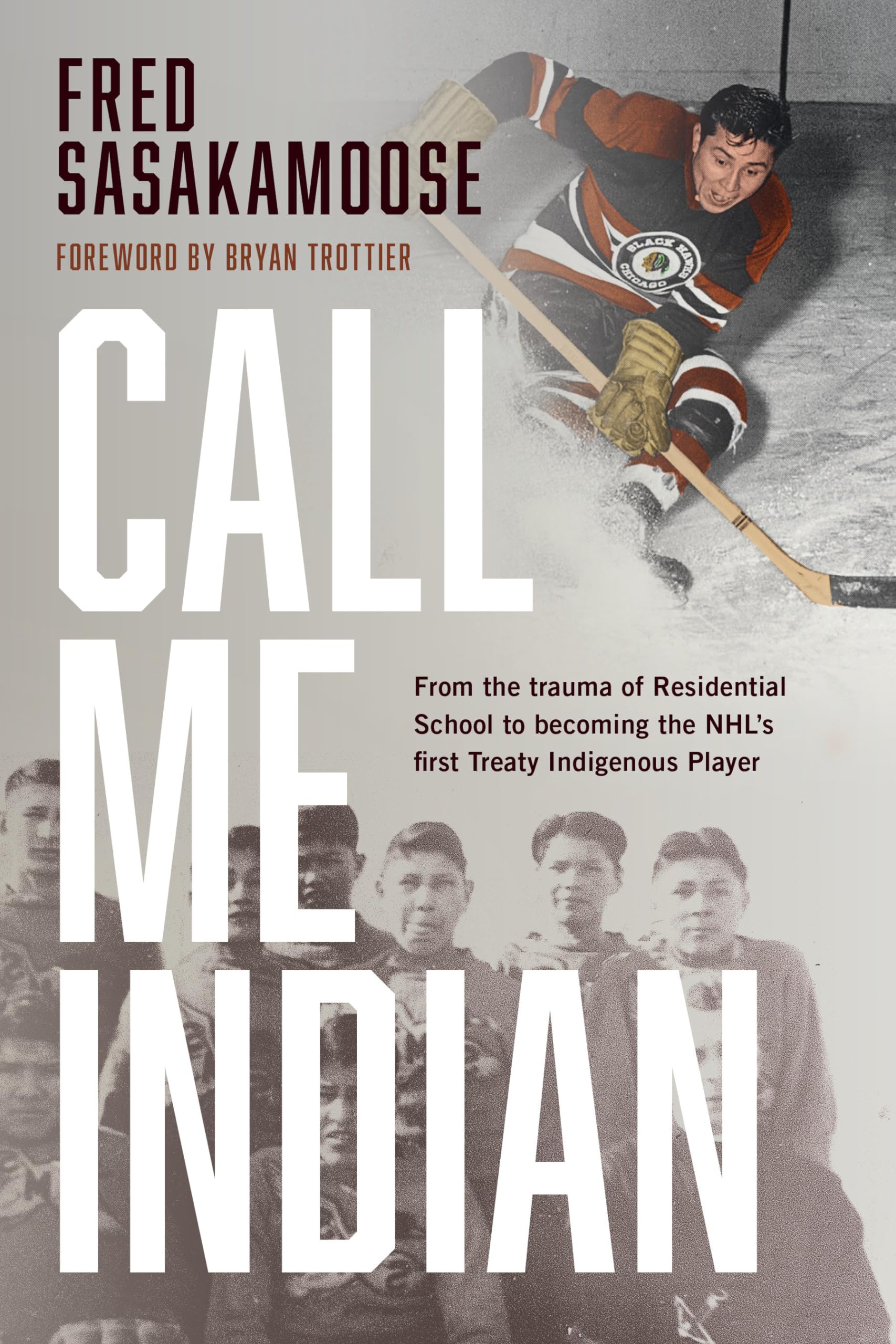 Call Me Indian: From The Trauma Of Residential School To Becoming The Nhl'S First Treaty Indigenous Player