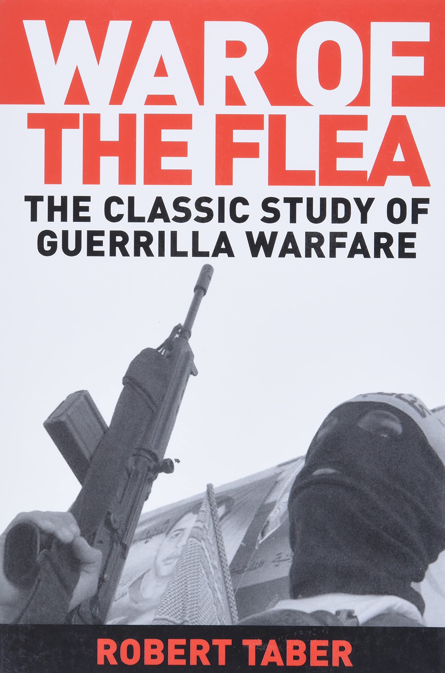 War Of The Flea: The Classic Study Of Guerrilla Warfare