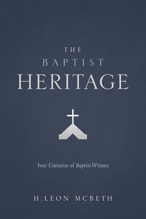 The Baptist Heritage: Four Centuries Of Baptist Witness,New