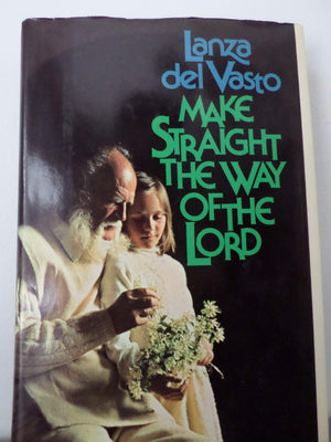Make Straight The Way Of The Lord;: An Anthology Of The Philosophical Writings Of Lanza Del Vasto-new