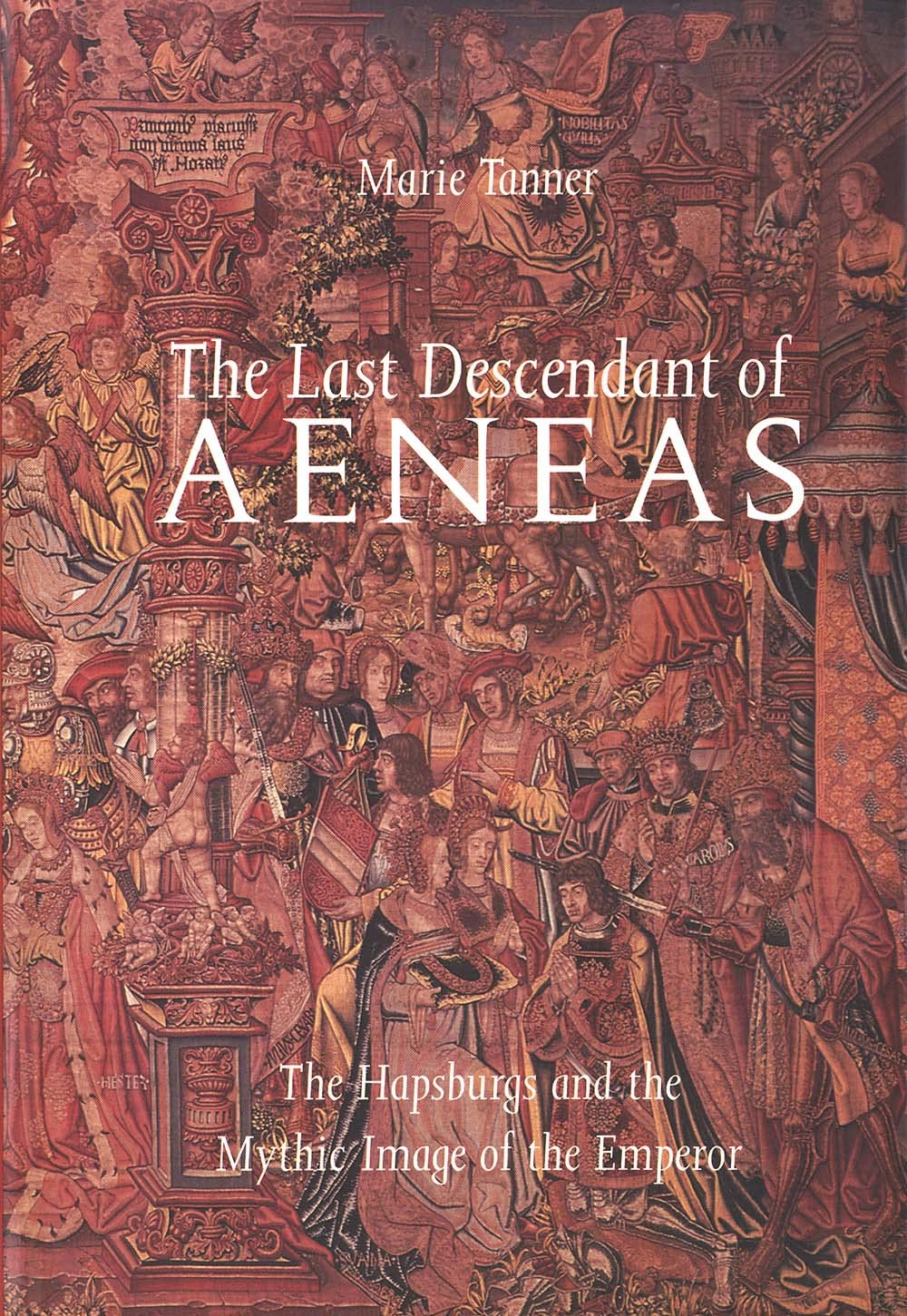 The Last Descendant of Aeneas: The Hapsburgs and the Mythic Image of the Emperor,Used