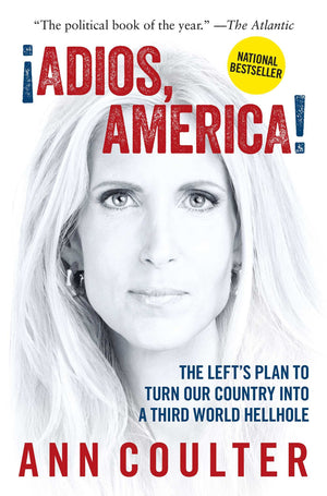 Adios, America: The Left'S Plan To Turn Our Country Into A Third World Hellhole