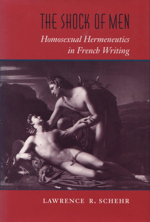 The Shock Of Men: Homosexual Hermeneutics In French Writing,Used