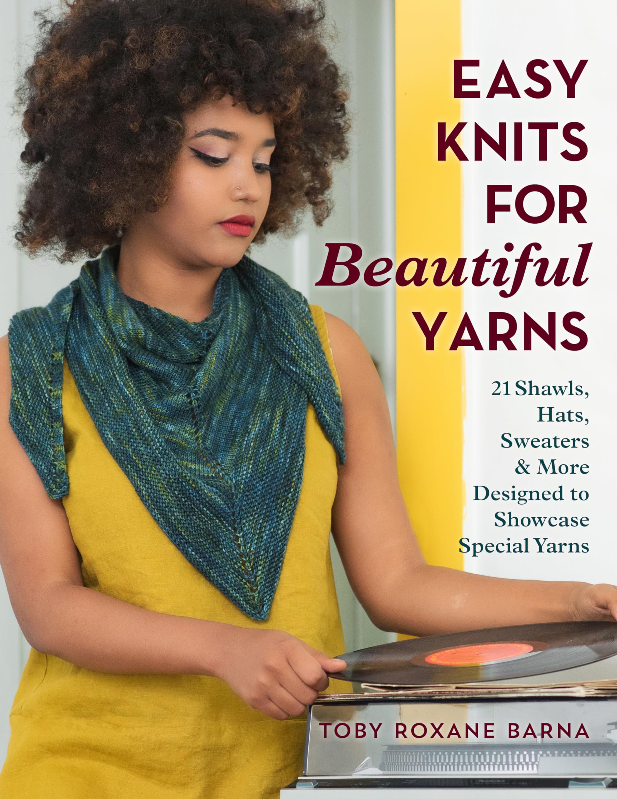 Easy Knits For Beautiful Yarns: 21 Shawls, Hats, Sweaters & More Designed To Showcase Special Yarns,Used