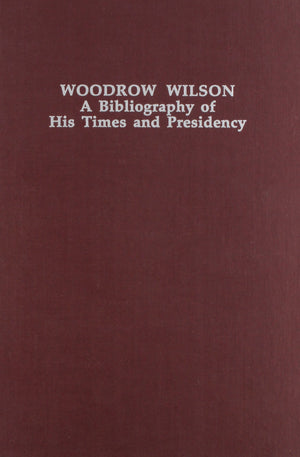 Woodrow Wilson: A Bibliography of His Times and Presidency (TwentiethCentury Presidential Bibliography Series),Used