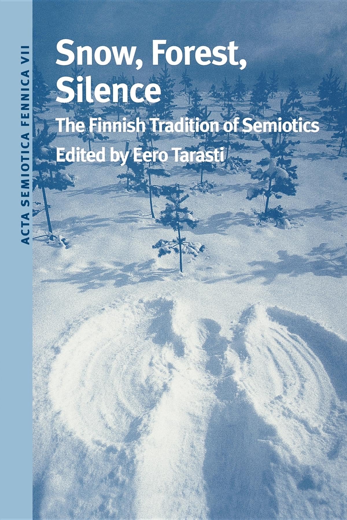 Snow, Forest, Silence: The Finnish Tradition Of Semiotics (Acta Semiotica Fennica Vii International Semiotics Institute In Imatr,Used