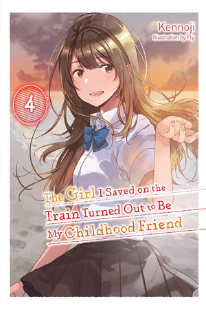 The Girl I Saved on the Train Turned Out to Be My Childhood Friend, Vol. 4 (light novel) (Volume 4) (The Girl I Saved on the Tra