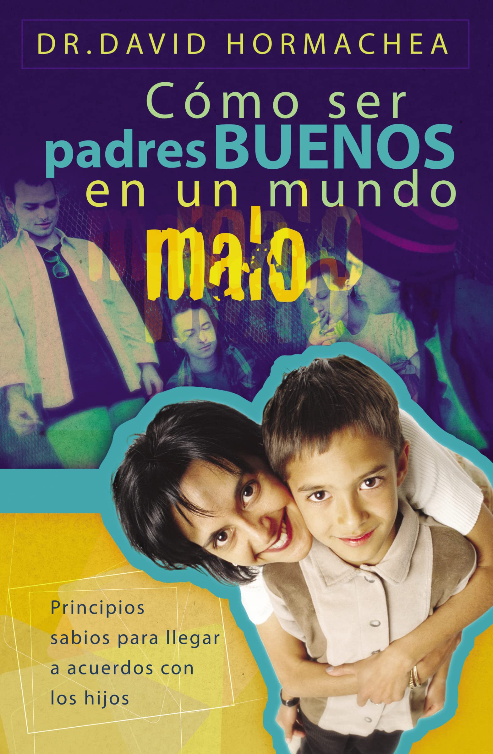Cmo ser padres buenos en un mundo malo: Principios sabios para llegar a acuerdos con los hijos (Spanish Edition),Used