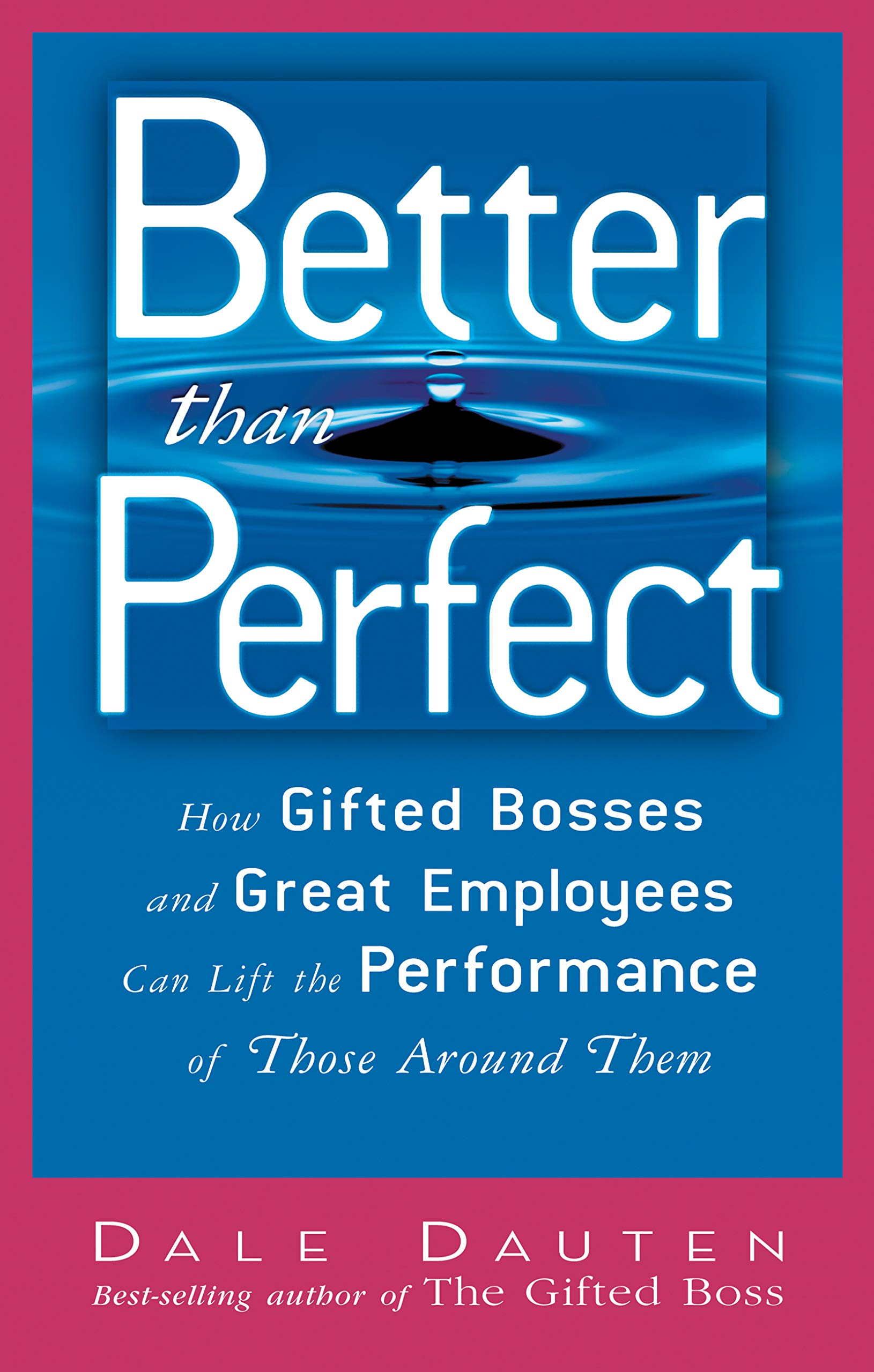 Better Than Perfect: How Gifted Bosses and Great Employees Can Lift the Performance of Those Around Them,Used