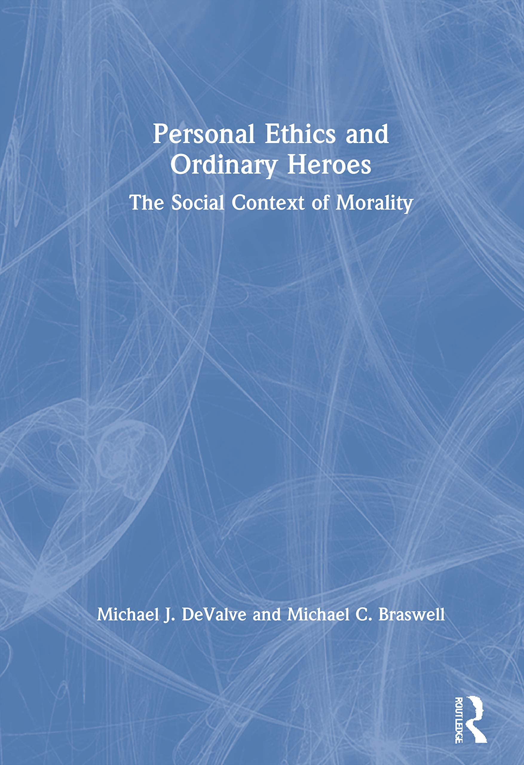Personal Ethics and Ordinary Heroes: The Social Context of Morality,Used