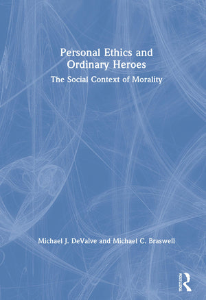 Personal Ethics and Ordinary Heroes: The Social Context of Morality,Used