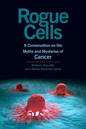 Rogue Cells: A Conversation On The Myths And Mysteries Of Cancer,New