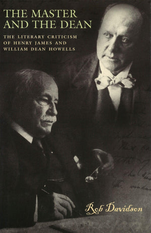 The Master And The Dean: The Literary Criticism Of Henry James And William Dean Howells (Volume 1),Used