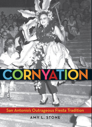 Cornyation: San Antonio's Outrageous Fiesta Tradition,Used