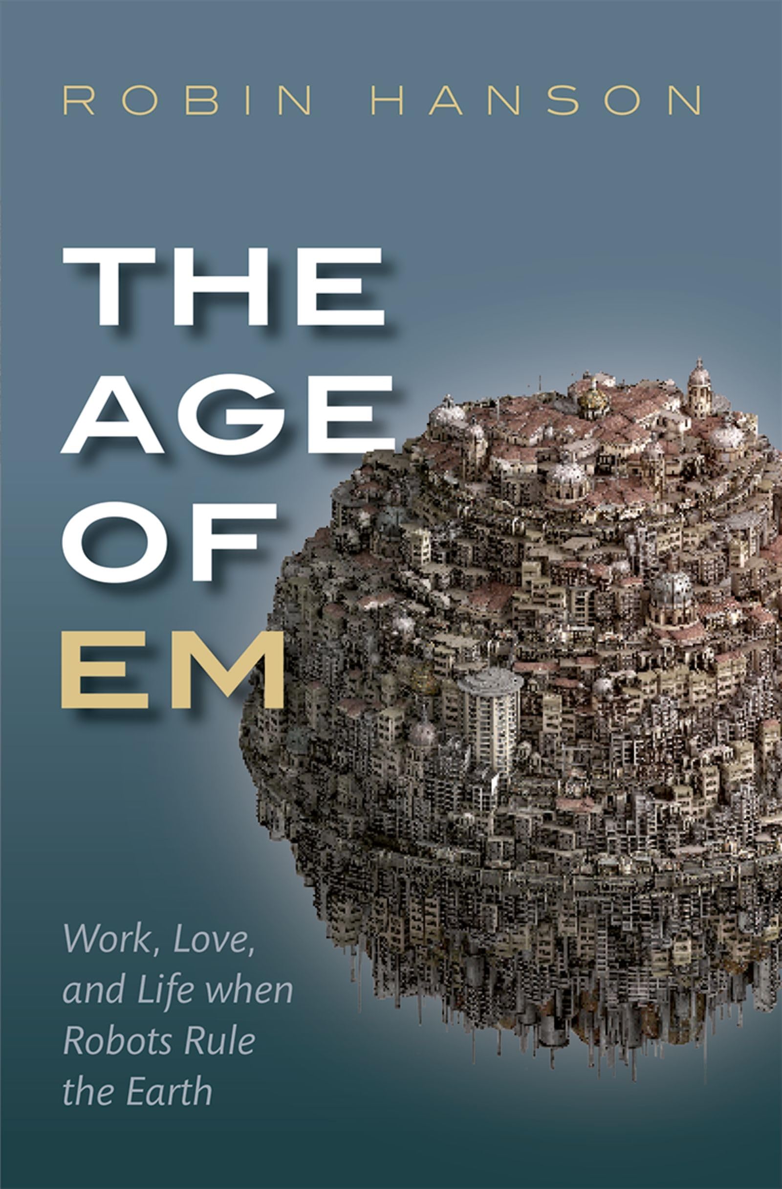 The Age of Em: Work, Love, and Life when Robots Rule the Earth,Used