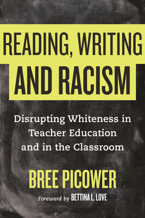 Reading, Writing, And Racism: Disrupting Whiteness In Teacher Education And In The Classroom