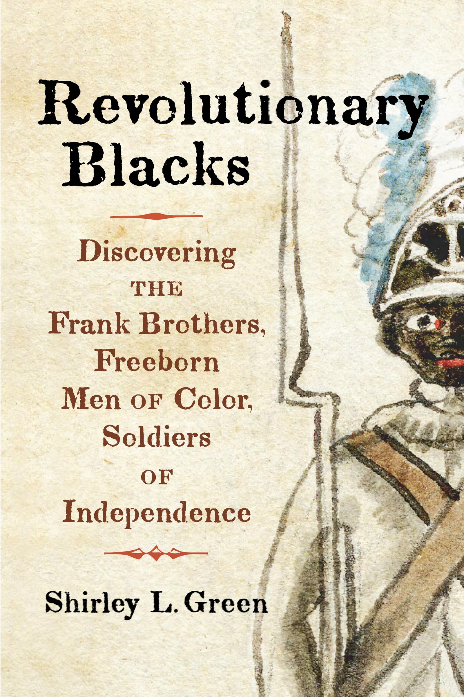 Revolutionary Blacks: Discovering The Frank Brothers, Freeborn Men Of Color, Soldiers Of Independence