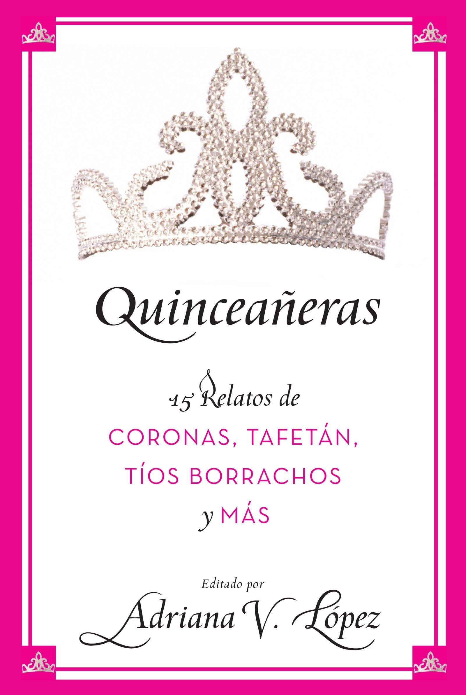 Quinceaeras: 15 Relatos De Coronas, Tafetn, Tos Borrachos Y Ms (Spanish Edition),Used