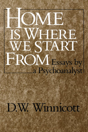 Home Is Where We Start From: Essays By A Psychoanalyst,New