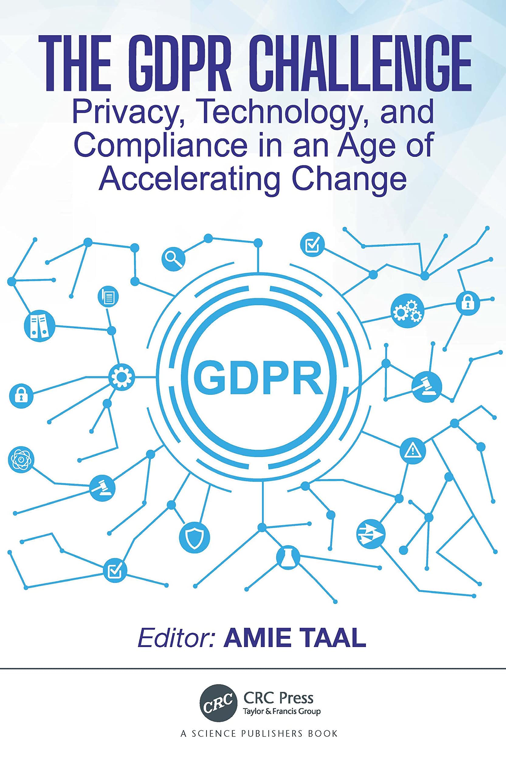 The GDPR Challenge: Privacy, Technology, and Compliance in an Age of Accelerating Change,Used