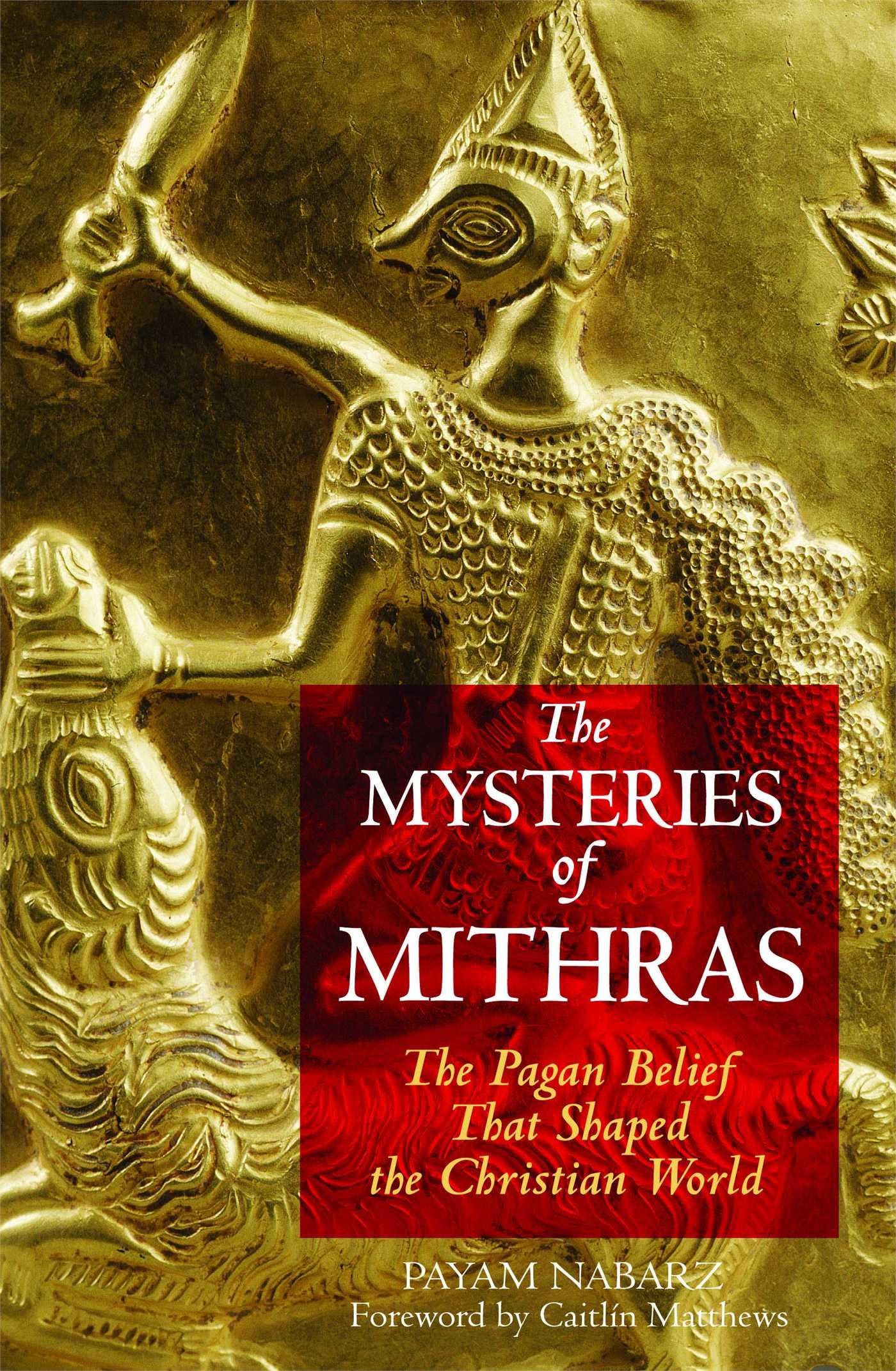 The Mysteries Of Mithras: The Pagan Belief That Shaped The Christian World,New