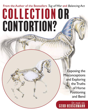 Collection Or Contortion?: Exposing The Misconceptions And Exploring The Truths Of Horse Positioning And Bend