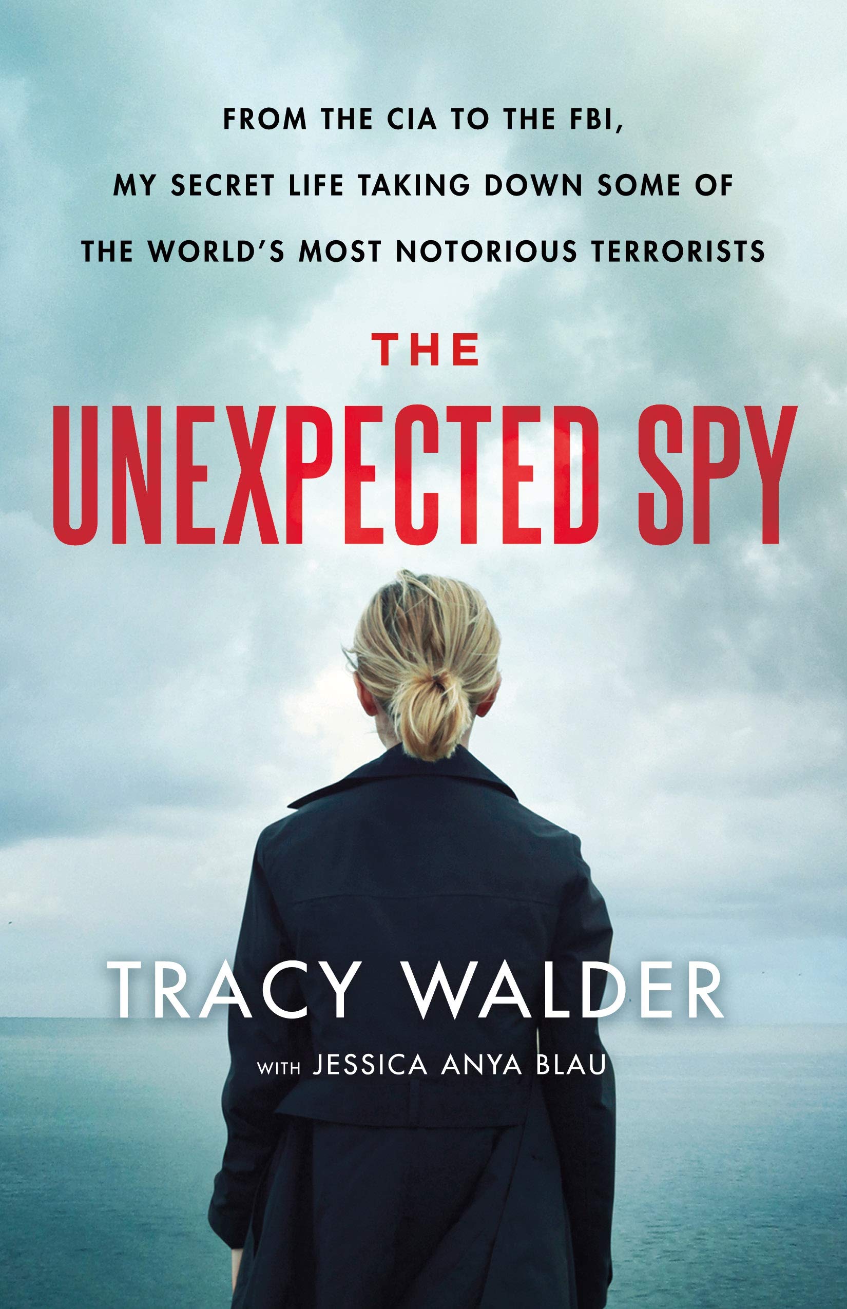The Unexpected Spy: From the CIA to the FBI, My Secret Life Taking Down Some of the World's Most Notorious Terrorists,New