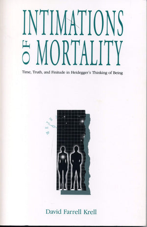 Intimations of Mortality: Time, Truth, and Finitude in Heidegger's Thinking of Being,Used
