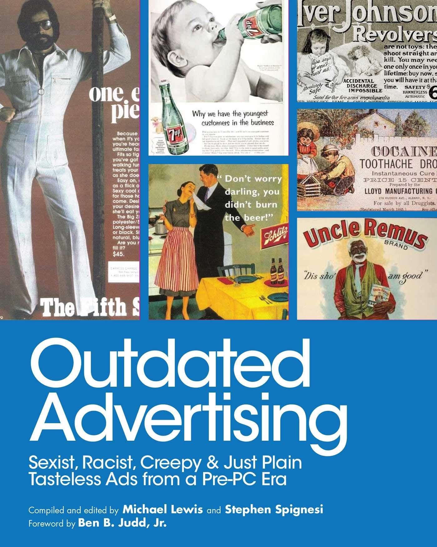 Outdated Advertising: Sexist, Racist, Creepy, and Just Plain Tasteless Ads from a PrePC Era,Used