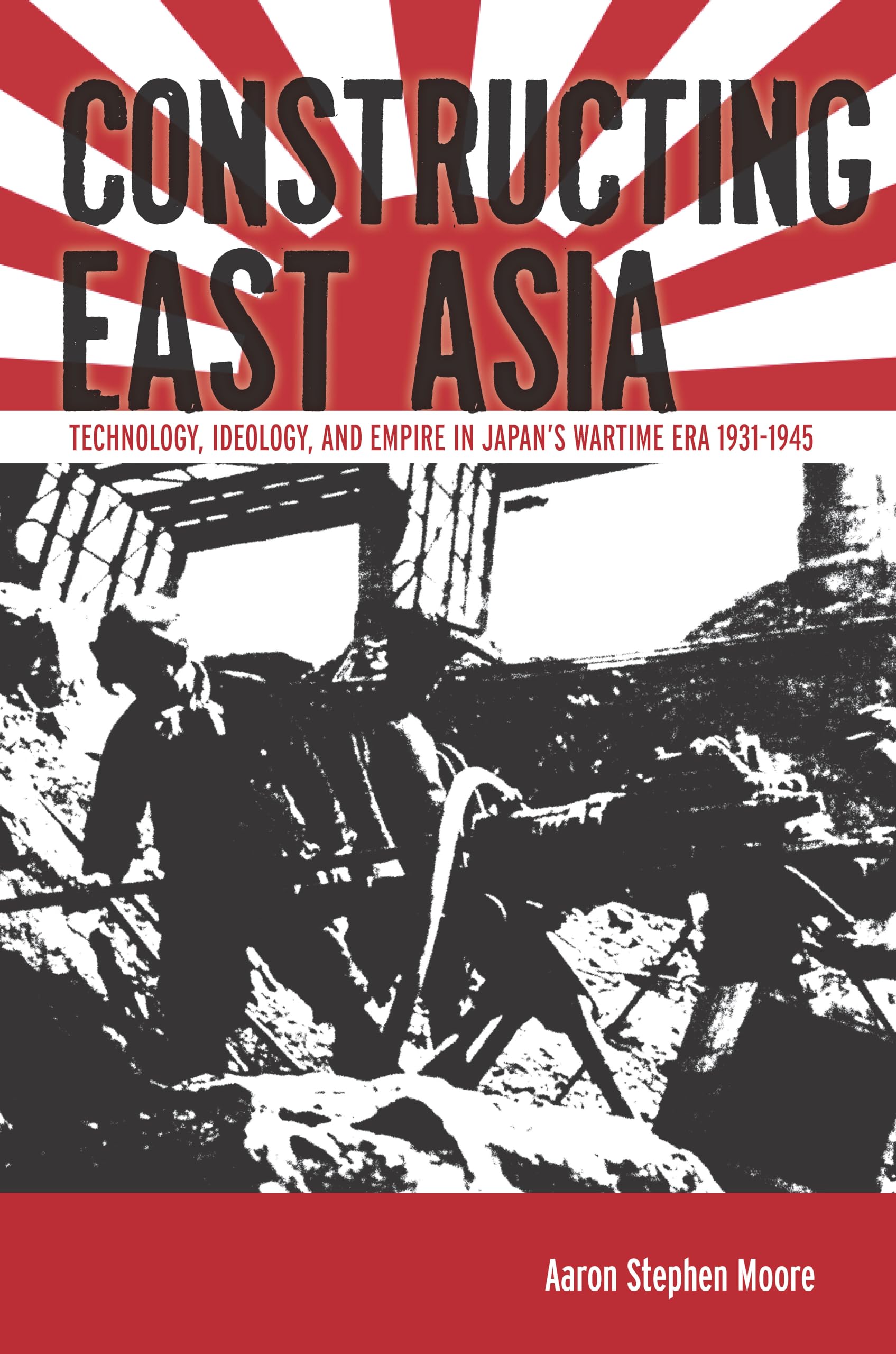 Constructing East Asia: Technology, Ideology, And Empire In Japan'S Wartime Era, 19311945,New