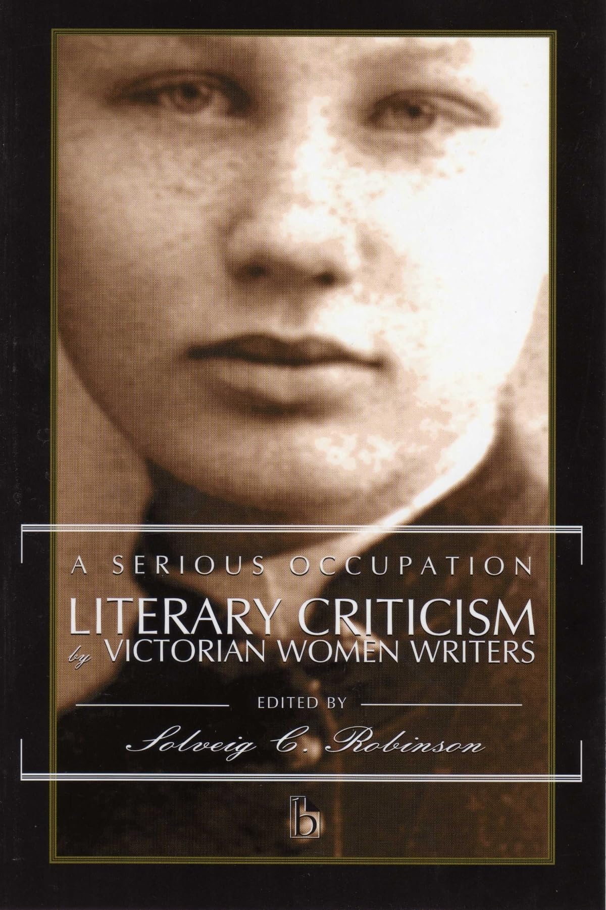 A Serious Occupation: Literary Criticism by Victorian Women Writers,Used