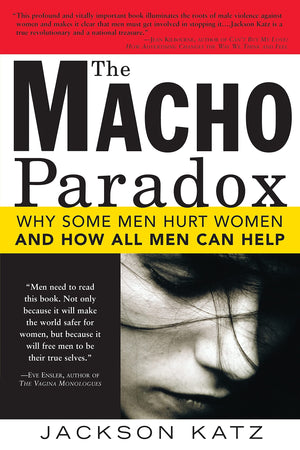 The Macho Paradox: Why Some Men Hurt Women and How All Men Can Help (How to End Domestic Violence, Mental and Emotional Abuse, a,New