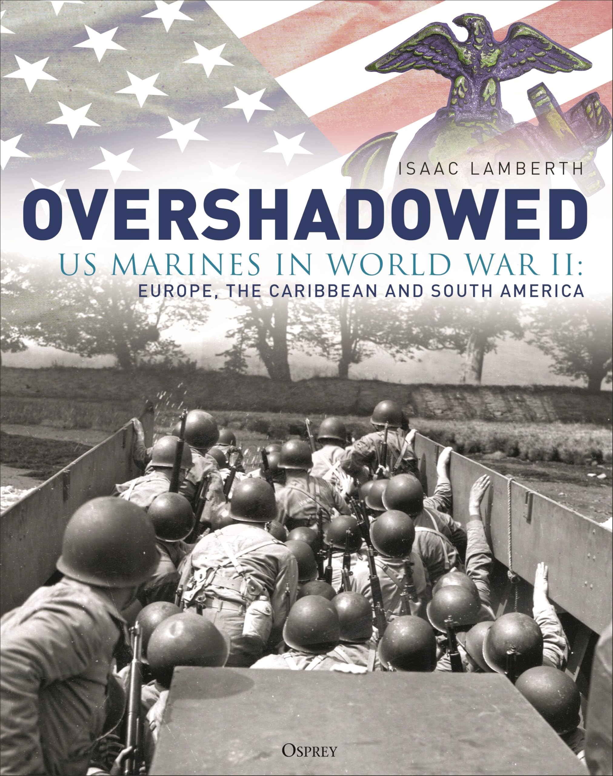 Overshadowed: Us Marines In World War Ii: Europe, The Caribbean, And South America