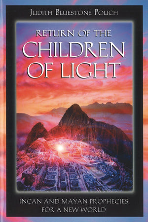 Return Of The Children Of Light: Incan And Mayan Prophecies For A New World-used
