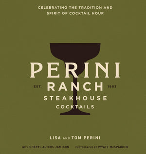 Perini Ranch Steakhouse Cocktails: Celebrating The Tradition And Spirit Of Cocktail Hour