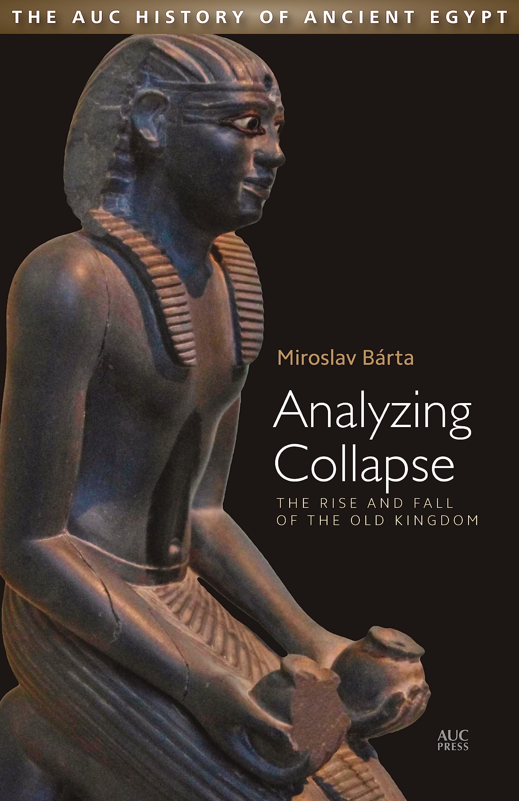 Analyzing Collapse: The Rise and Fall of the Old Kingdom (AUC History of Ancient Egypt, The),Used
