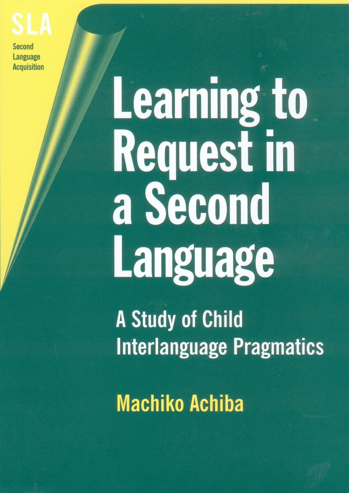 Learning to Request in a Second Language: A Study of Child Interlanguage Pragmatics (Second Language Acquisition, 2),New