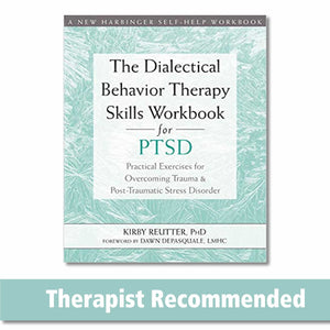 The Dialectical Behavior Therapy Skills Workbook For Ptsd: Practical Exercises For Overcoming Trauma And Posttraumatic Stress D