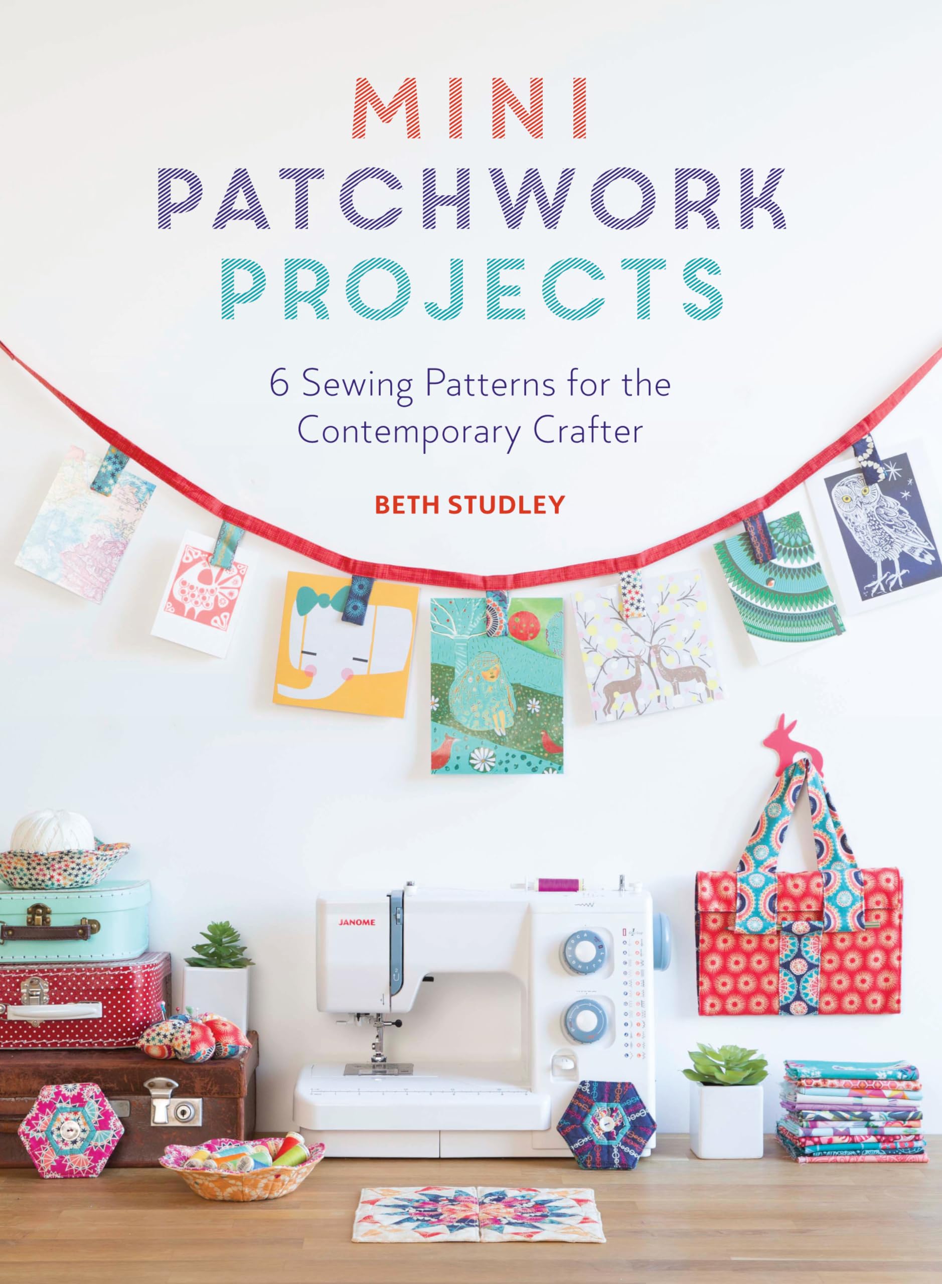 Mini Patchwork Projects: 6 Sewing Patterns for the Contemporary Crafter,Used