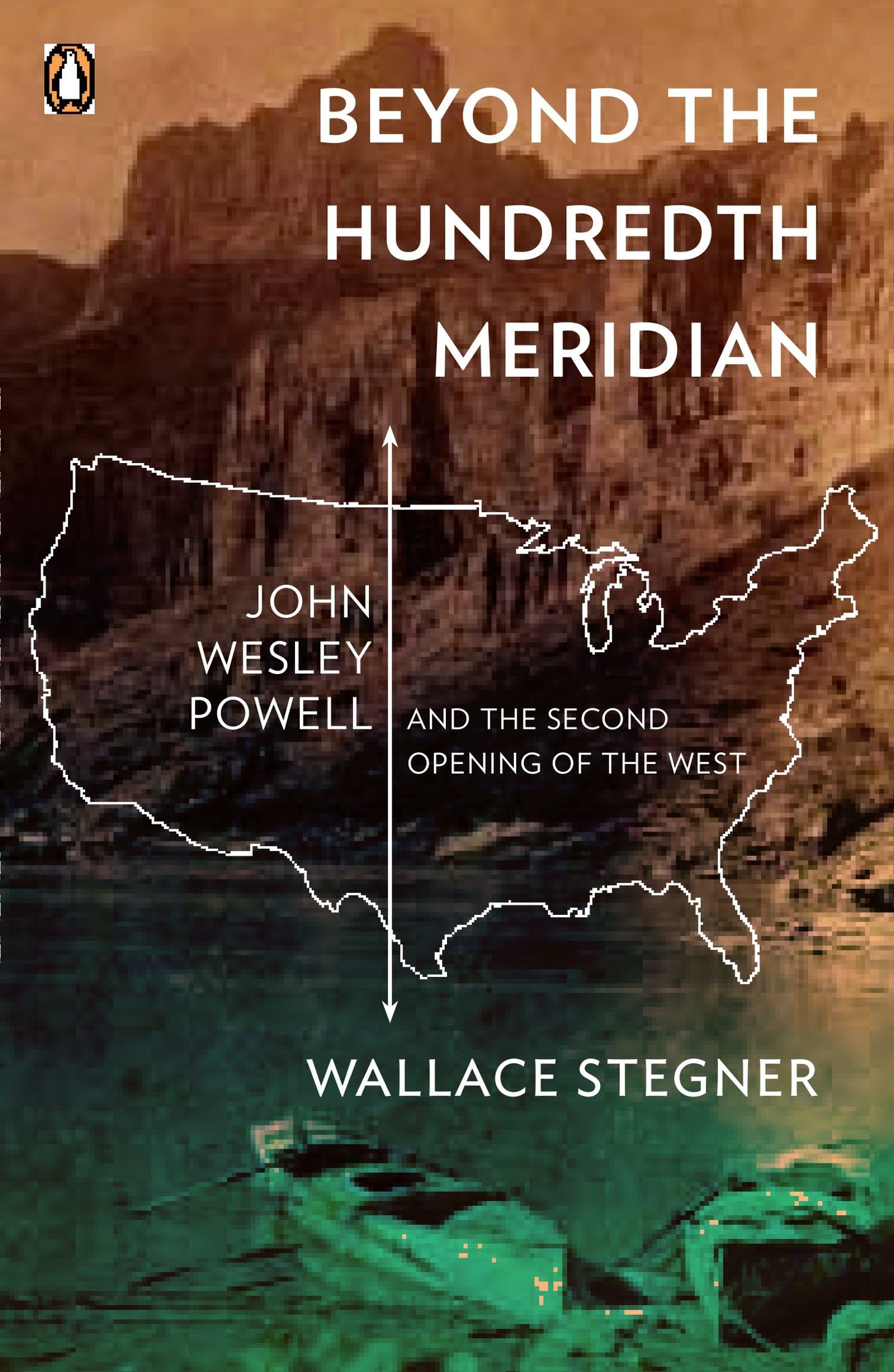 Beyond the Hundredth Meridian: John Wesley Powell and the Second Opening of the West,New