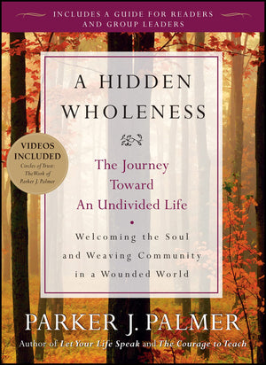 A Hidden Wholeness: The Journey Toward an Undivided Life,Used